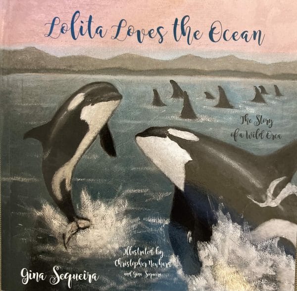 SIGNED COPY OF "Lolita Loves the Ocean: The Story of a Wild Orca" by Gina Sequiera